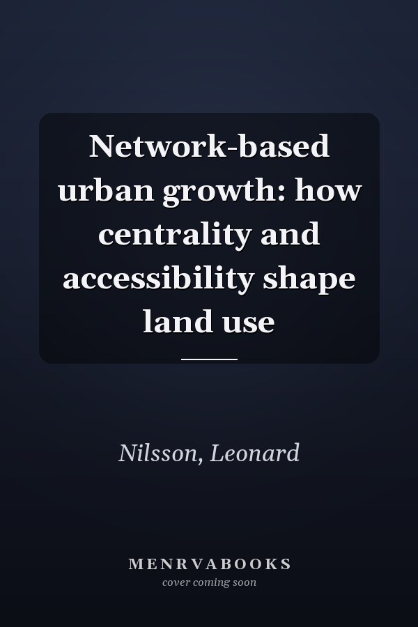 Network-based urban growth: how centrality and accessibility shape land use