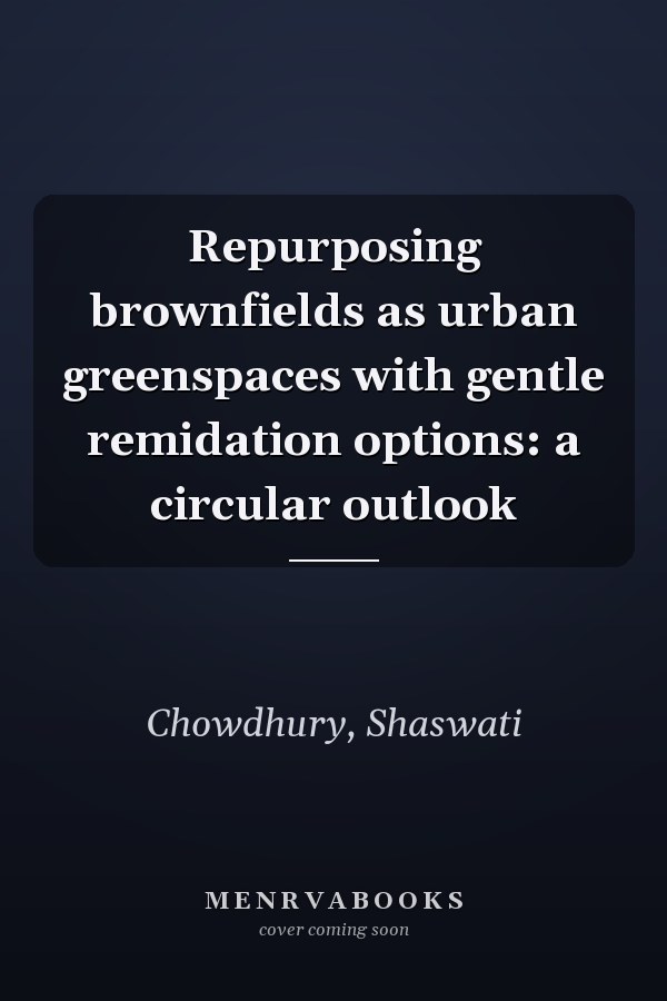 Repurposing brownfields as urban greenspaces with gentle remidation options: a circular outlook