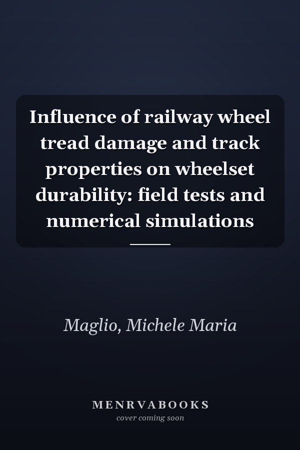 Influence of railway wheel tread damage and track properties on wheelset durability: field tests and numerical simulations