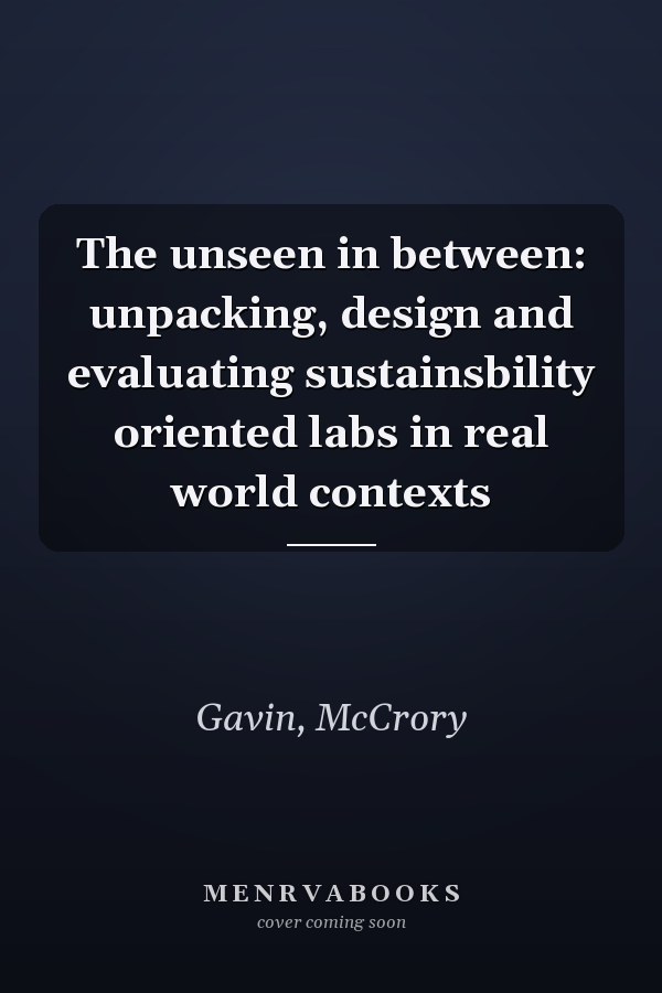 The unseen in between: unpacking, design and evaluating sustainsbility oriented labs in real world contexts