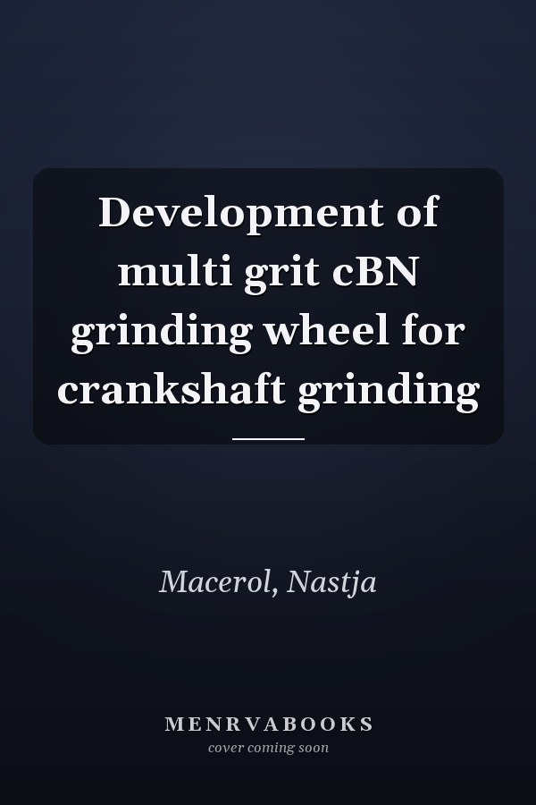 Development of multi grit cBN grinding wheel for crankshaft grinding
