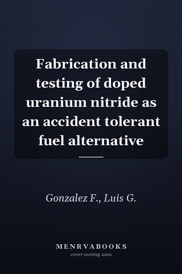 Fabrication and testing of doped uranium nitride as an accident tolerant fuel alternative
