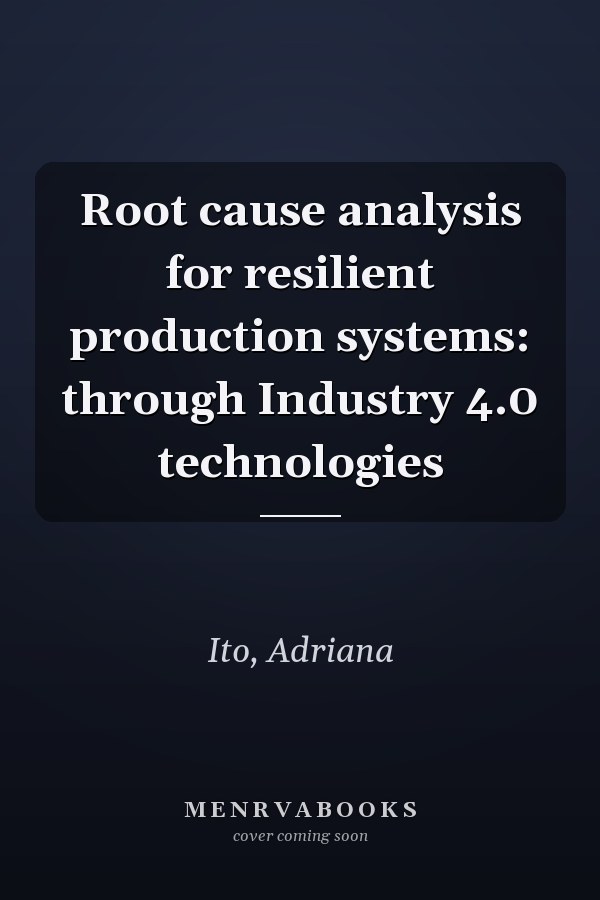 Root cause analysis for resilient production systems: through Industry 4.0 technologies