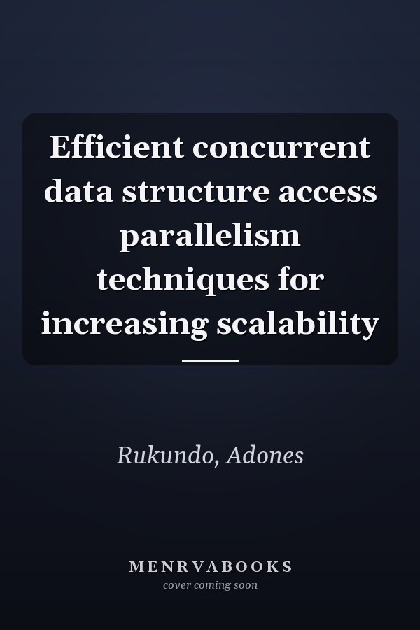 Efficient concurrent data structure access parallelism techniques for increasing scalability