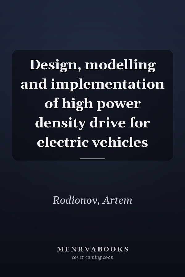Design, modelling and implementation of high power density drive for electric vehicles