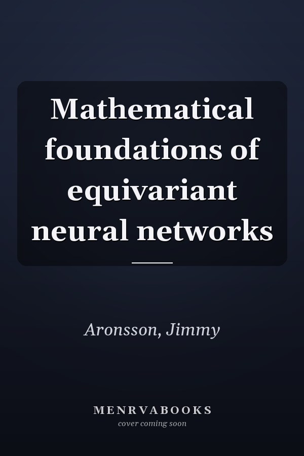 Mathematical foundations of equivariant neural networks
