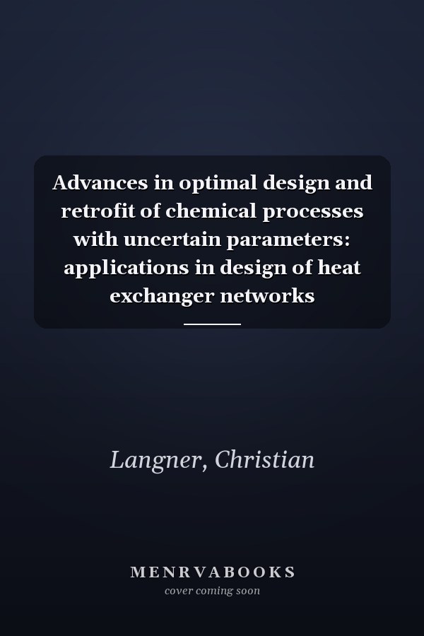 Advances in optimal design and retrofit of chemical processes with uncertain parameters: applications in design of heat exchanger networks