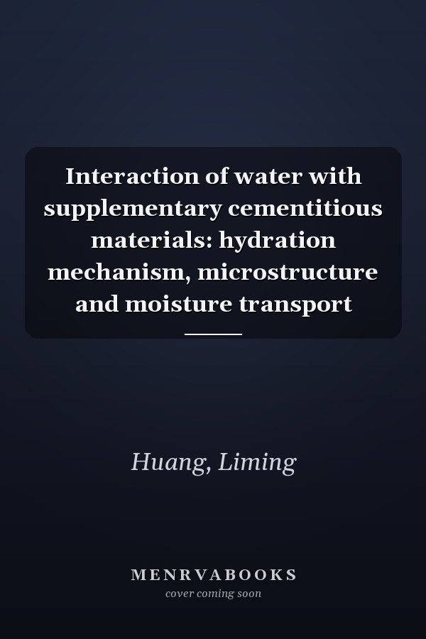 Interaction of water with supplementary cementitious materials: hydration mechanism, microstructure and moisture transport