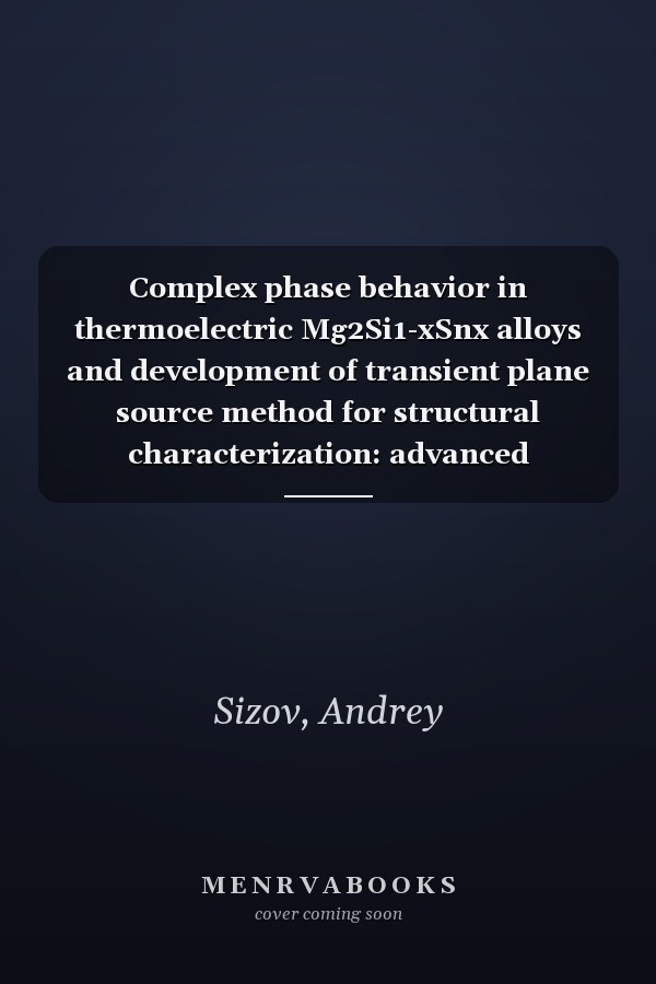 Complex phase behavior in thermoelectric Mg2Si1-xSnx alloys and development of transient plane source method for structural characterization: advanced structural characterization of complex materials