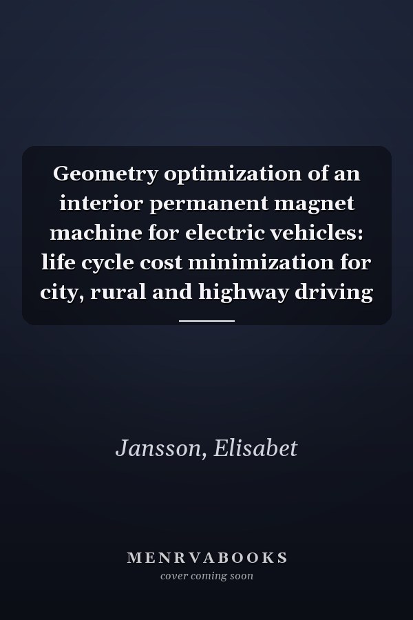 Geometry optimization of an interior permanent magnet machine for electric vehicles: life cycle cost minimization for city, rural and highway driving