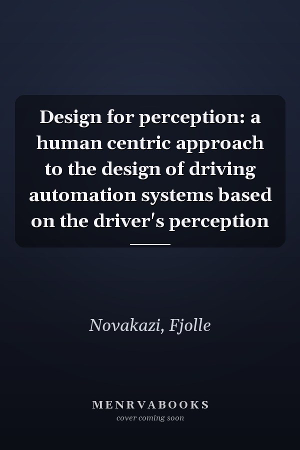 Design for perception: a human centric approach to the design of driving automation systems based on the driver's perception