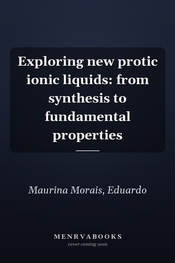 Exploring new protic ionic liquids: from synthesis to fundamental properties