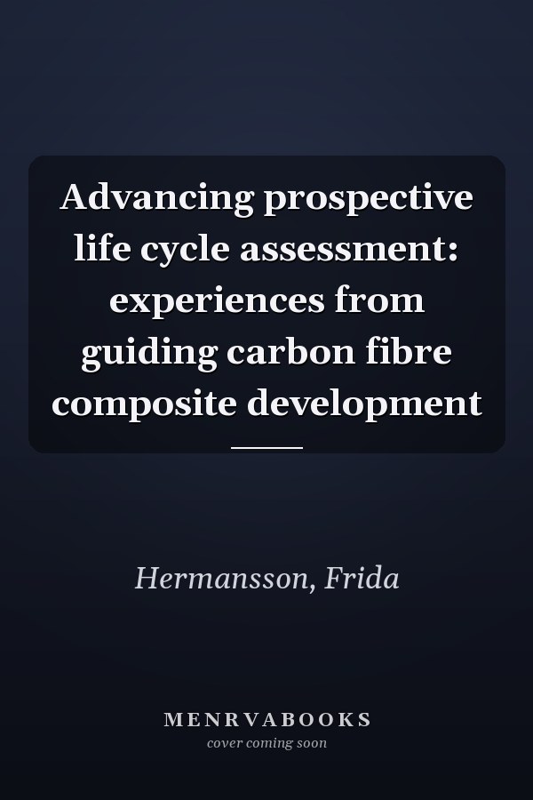 Advancing prospective life cycle assessment: experiences from guiding carbon fibre composite development