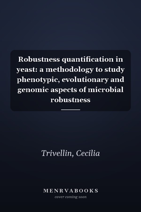 Robustness quantification in yeast: a methodology to study phenotypic, evolutionary and genomic aspects of microbial robustness
