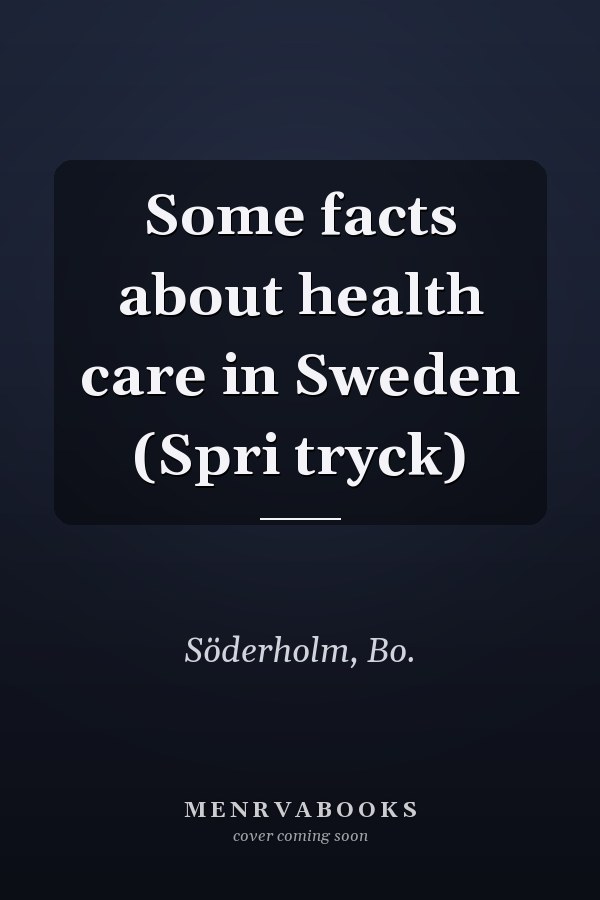 Some facts about health care in Sweden (Spri tryck)