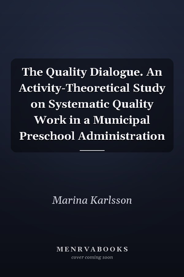 The Quality Dialogue. An Activity-Theoretical Study on Systematic Quality Work in a Municipal Preschool Administration