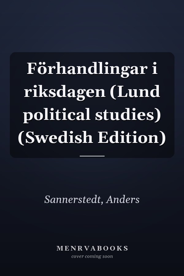 Förhandlingar i riksdagen (Lund political studies) (Swedish Edition)