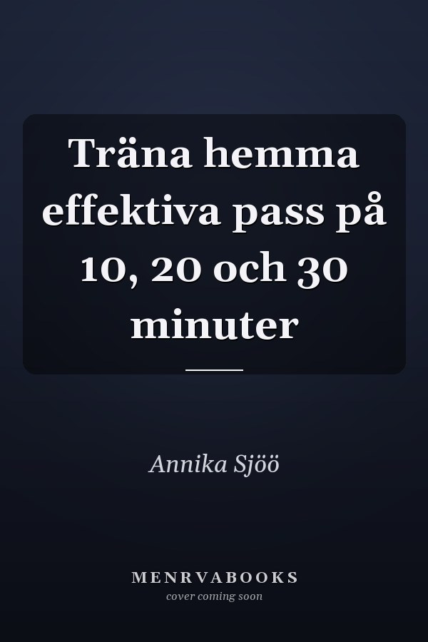 Träna hemma effektiva pass på 10, 20 och 30 minuter