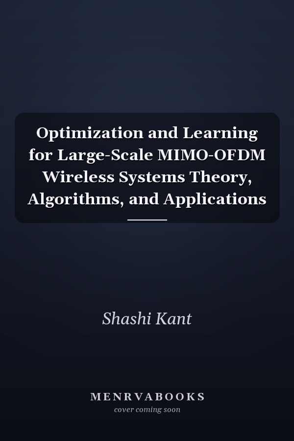 Optimization and Learning for Large-Scale MIMO-OFDM Wireless Systems Theory, Algorithms, and Applications