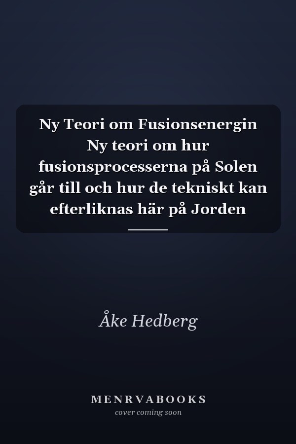 Ny Teori om Fusionsenergin Ny teori om hur fusionsprocesserna på Solen går till och hur de tekniskt kan efterliknas här på Jorden