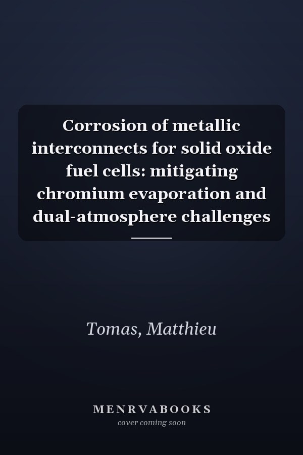 Corrosion of metallic interconnects for solid oxide fuel cells: mitigating chromium evaporation and dual-atmosphere challenges
