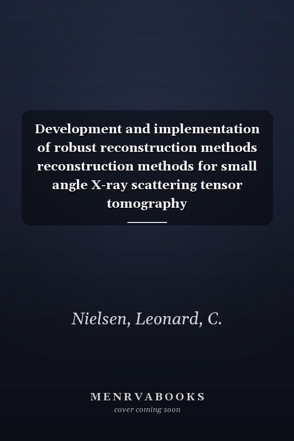 Development and implementation of robust reconstruction methods reconstruction methods for small angle X-ray scattering tensor tomography