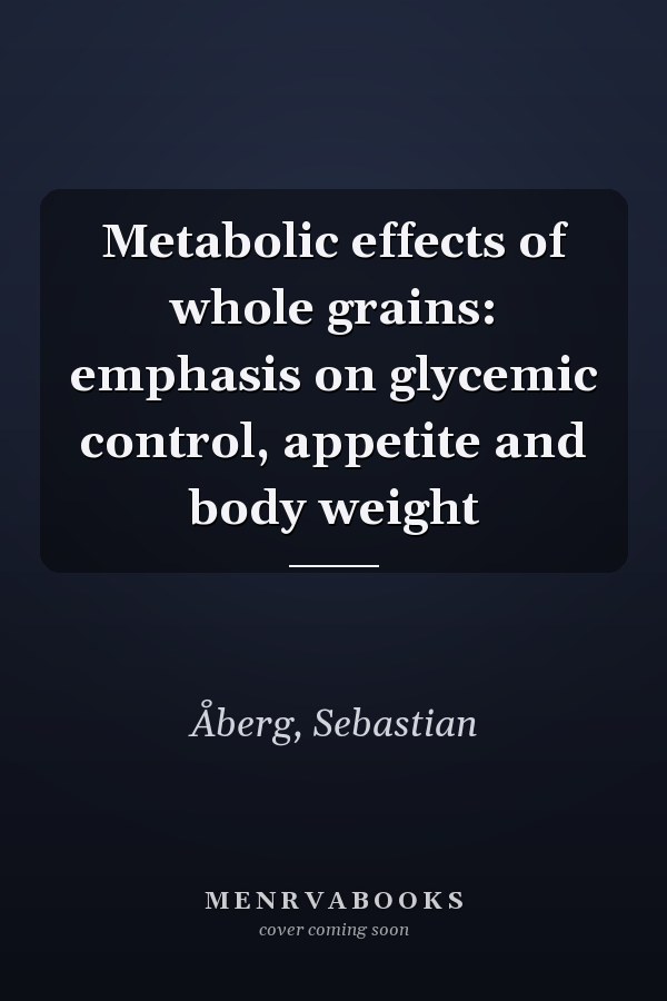 Metabolic effects of whole grains: emphasis on glycemic control, appetite and body weight