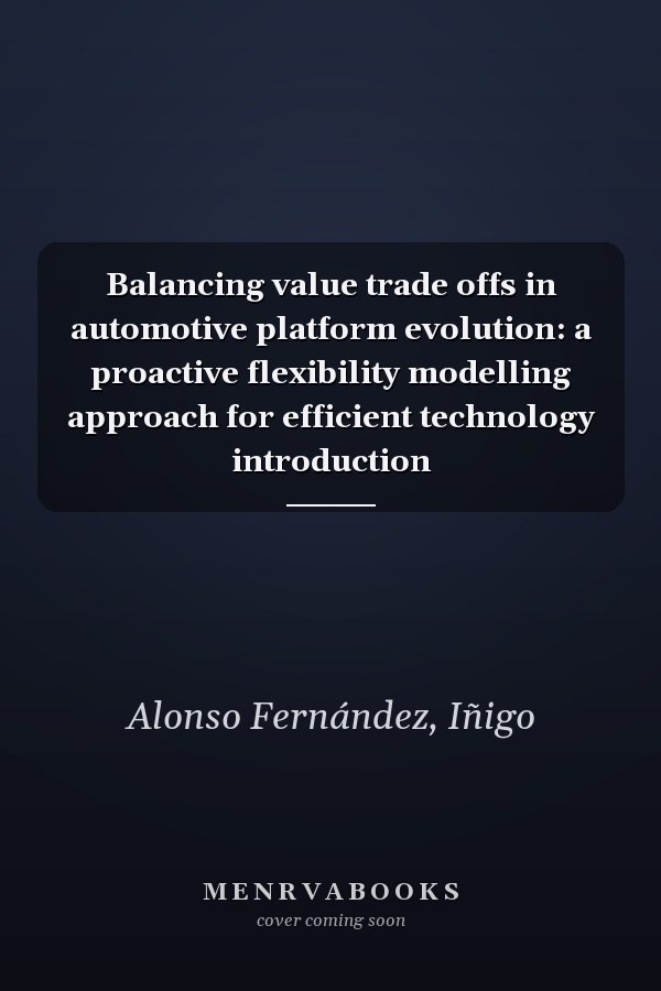 Balancing value trade offs in automotive platform evolution: a proactive flexibility modelling approach for efficient technology introduction