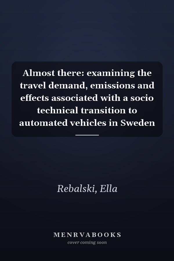 Almost there: examining the travel demand, emissions and effects associated with a socio technical transition to automated vehicles in Sweden