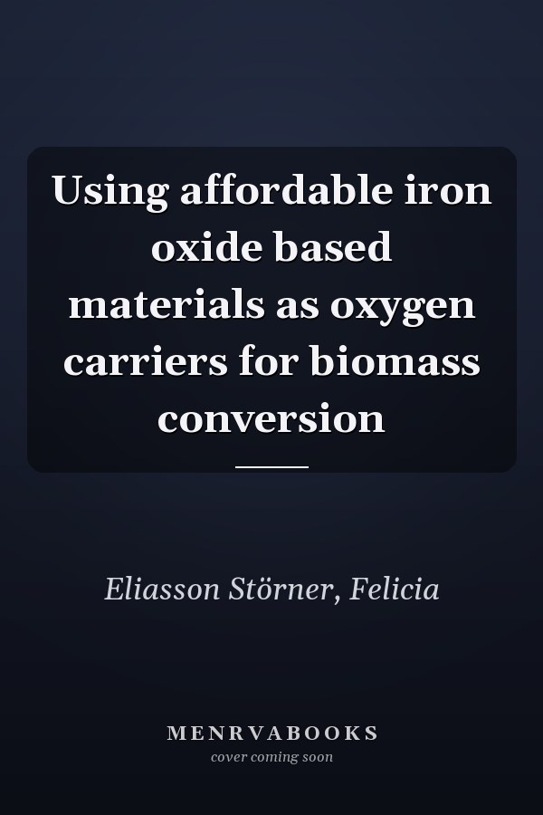 Using affordable iron oxide based materials as oxygen carriers for biomass conversion