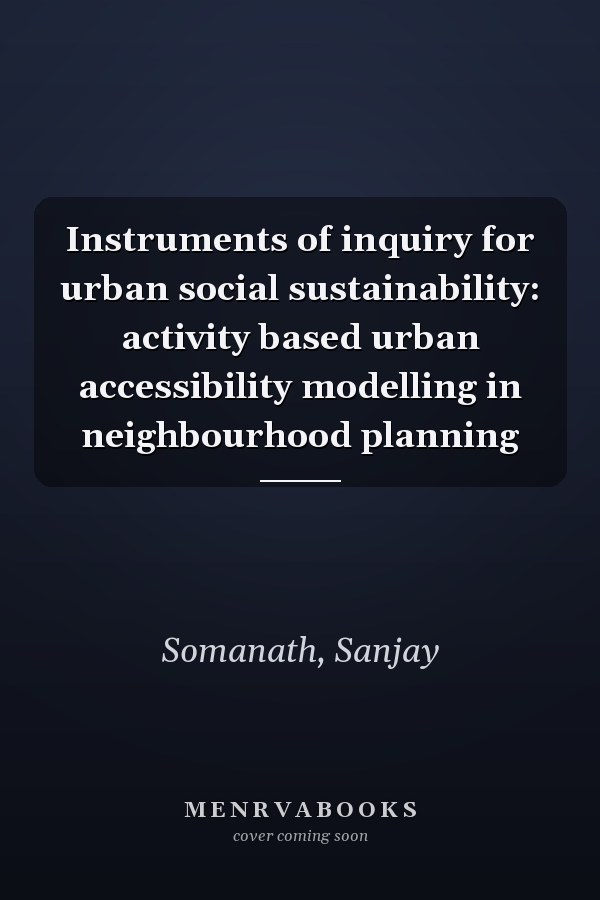 Instruments of inquiry for urban social sustainability: activity based urban accessibility modelling in neighbourhood planning