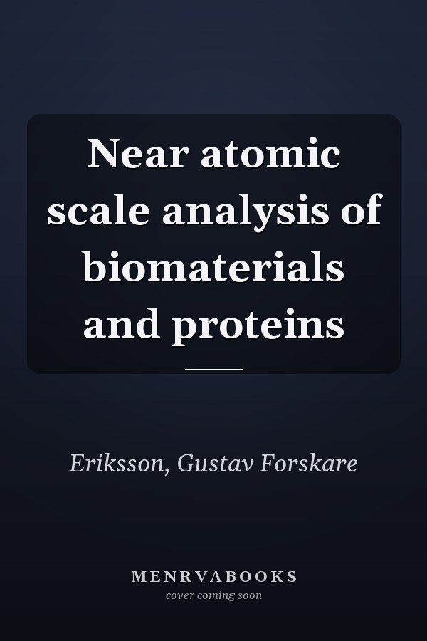 Near atomic scale analysis of biomaterials and proteins