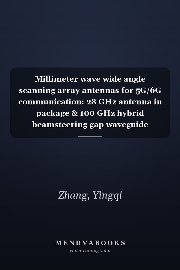 Millimeter wave wide angle scanning array antennas for 5G/6G communication: 28 GHz antenna in package & 100 GHz hybrid beamsteering gap waveguide antennas