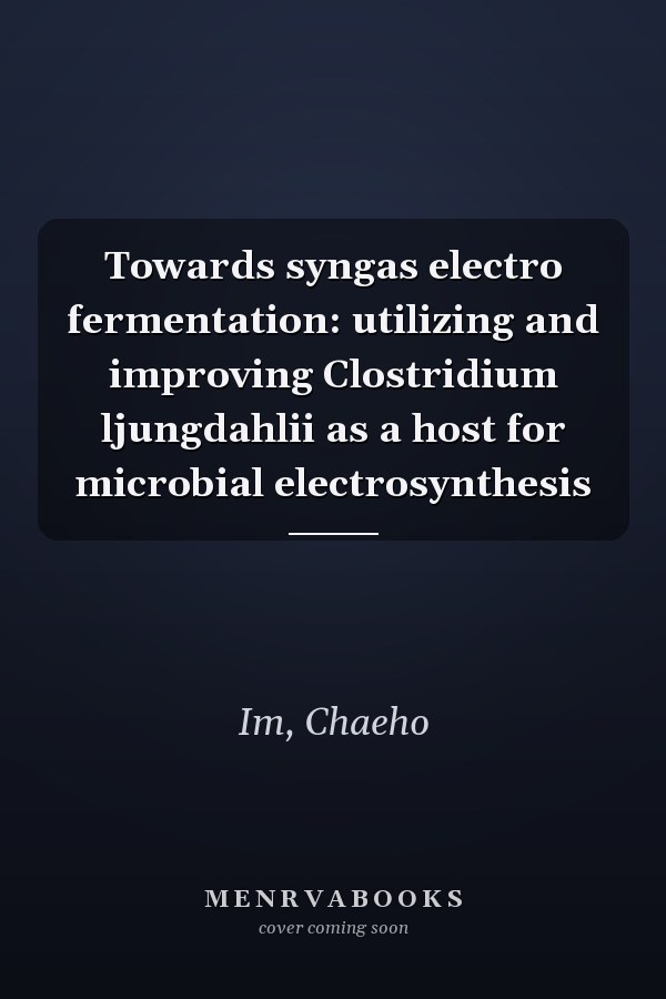 Towards syngas electro fermentation: utilizing and improving Clostridium ljungdahlii as a host for microbial electrosynthesis