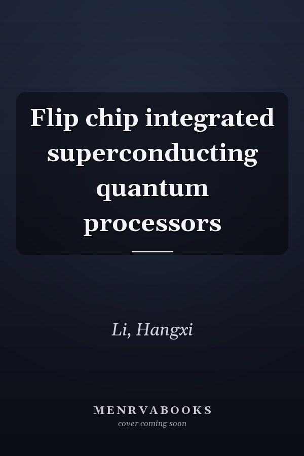 Flip chip integrated superconducting quantum processors