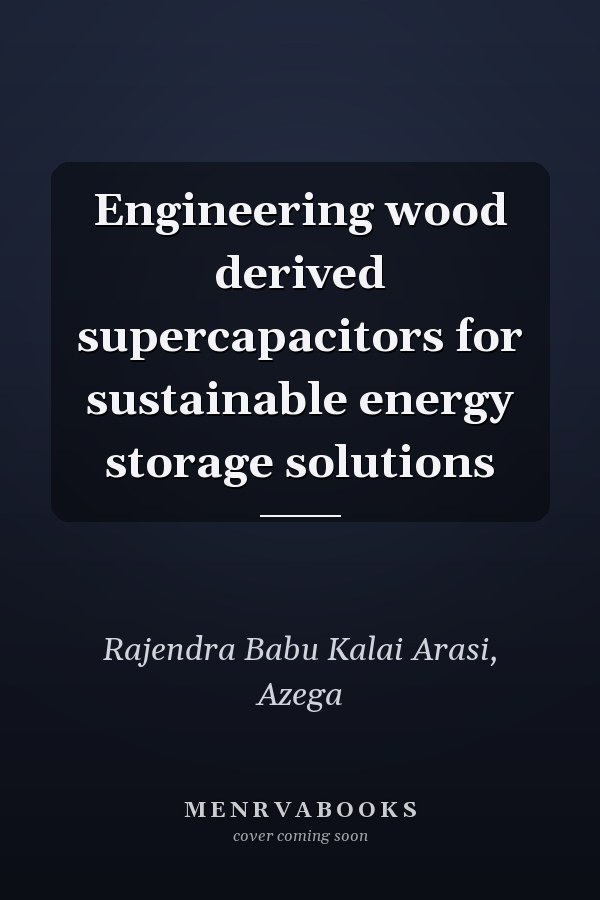 Engineering wood derived supercapacitors for sustainable energy storage solutions