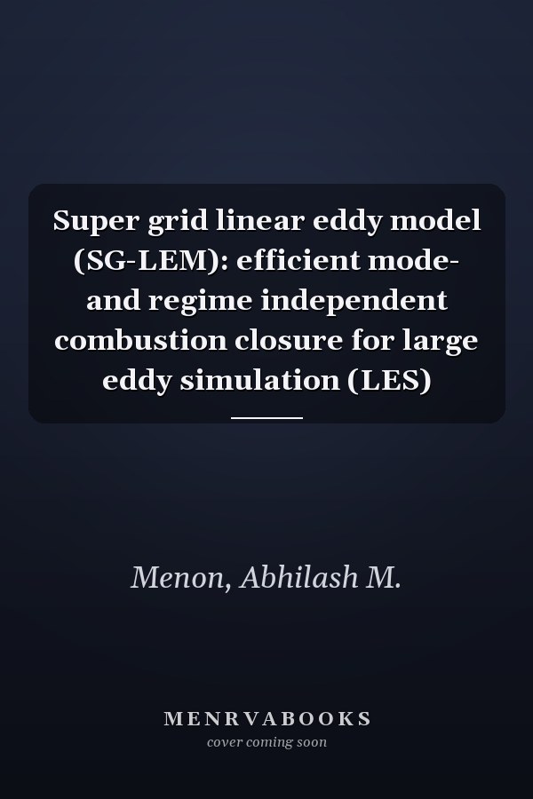 Super grid linear eddy model (SG-LEM): efficient mode- and regime independent combustion closure for large eddy simulation (LES)