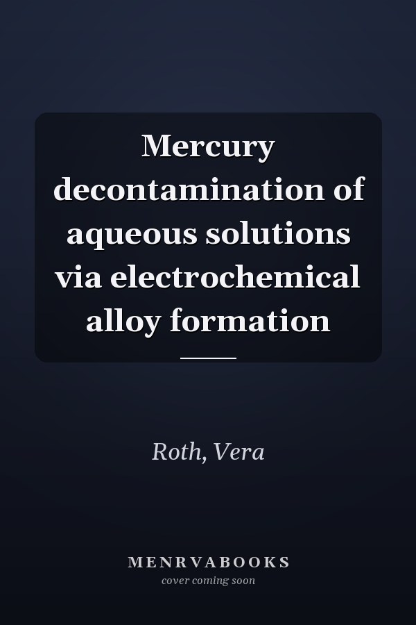 Mercury decontamination of aqueous solutions via electrochemical alloy formation