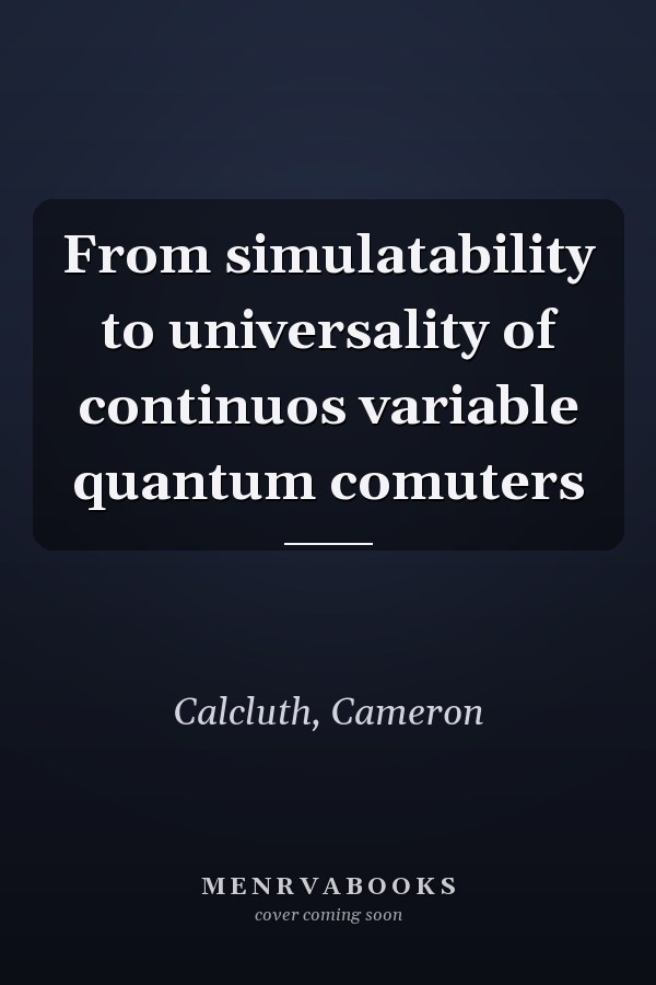 From simulatability to universality of continuos variable quantum comuters