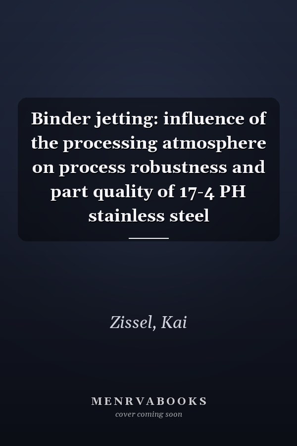 Binder jetting: influence of the processing atmosphere on process robustness and part quality of 17-4 PH stainless steel