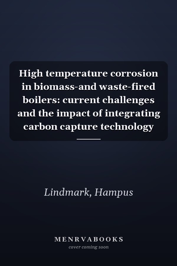 High temperature corrosion in biomass-and waste-fired boilers: current challenges and the impact of integrating carbon capture technology