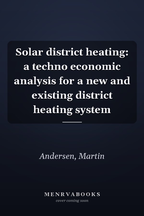 Solar district heating: a techno economic analysis for a new and existing district heating system