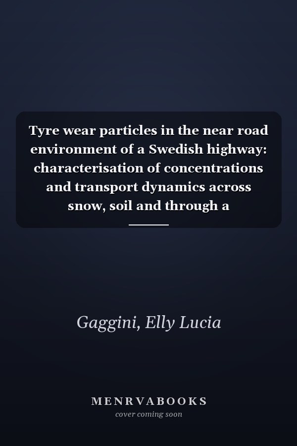 Tyre wear particles in the near road environment of a Swedish highway: characterisation of concentrations and transport dynamics across snow, soil and through a stormwater system