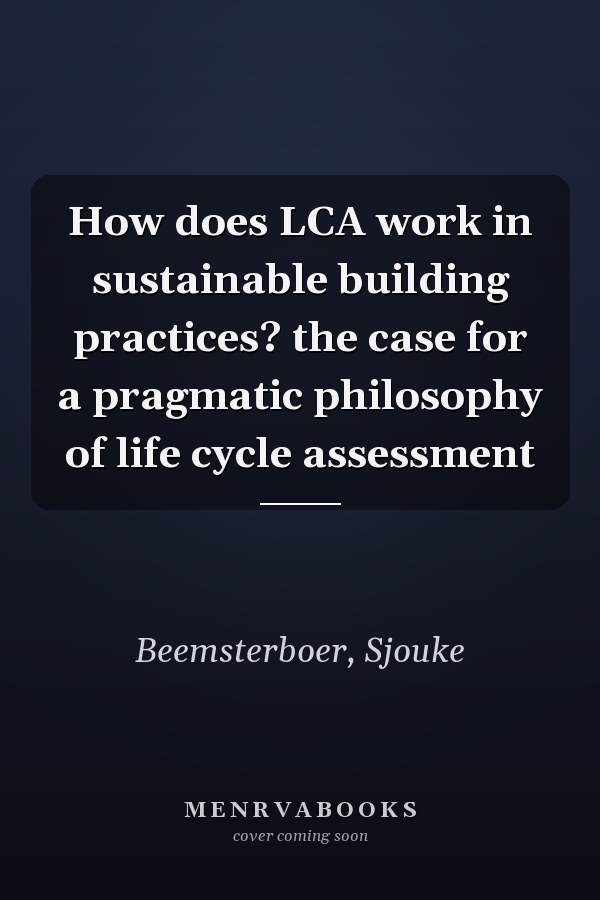How does LCA work in sustainable building practices? the case for a pragmatic philosophy of life cycle assessment