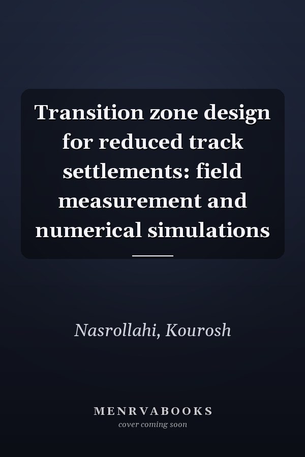 Transition zone design for reduced track settlements: field measurement and numerical simulations