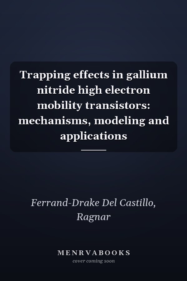 Trapping effects in gallium nitride high electron mobility transistors: mechanisms, modeling and applications