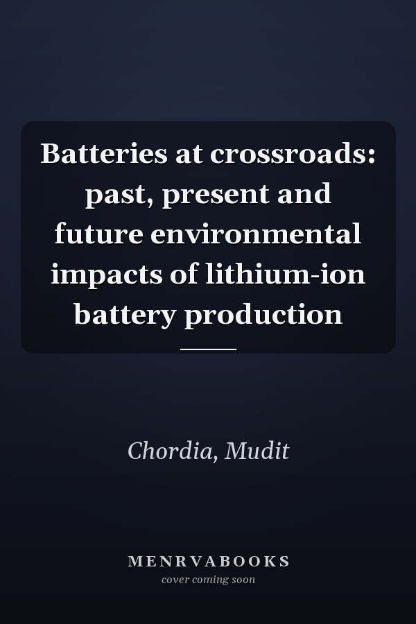 Batteries at crossroads: past, present and future environmental impacts of lithium-ion battery production