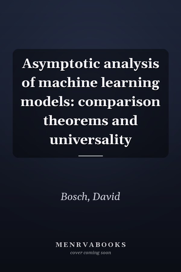 Asymptotic analysis of machine learning models: comparison theorems and universality