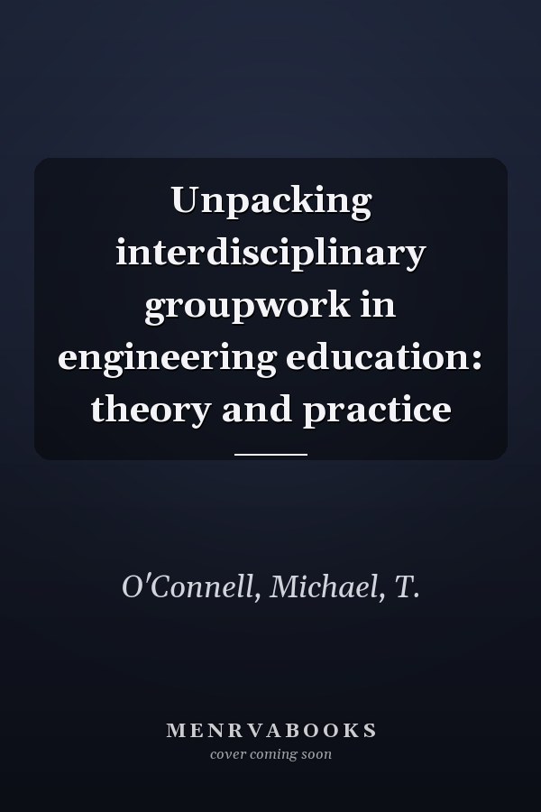 Unpacking interdisciplinary groupwork in engineering education: theory and practice