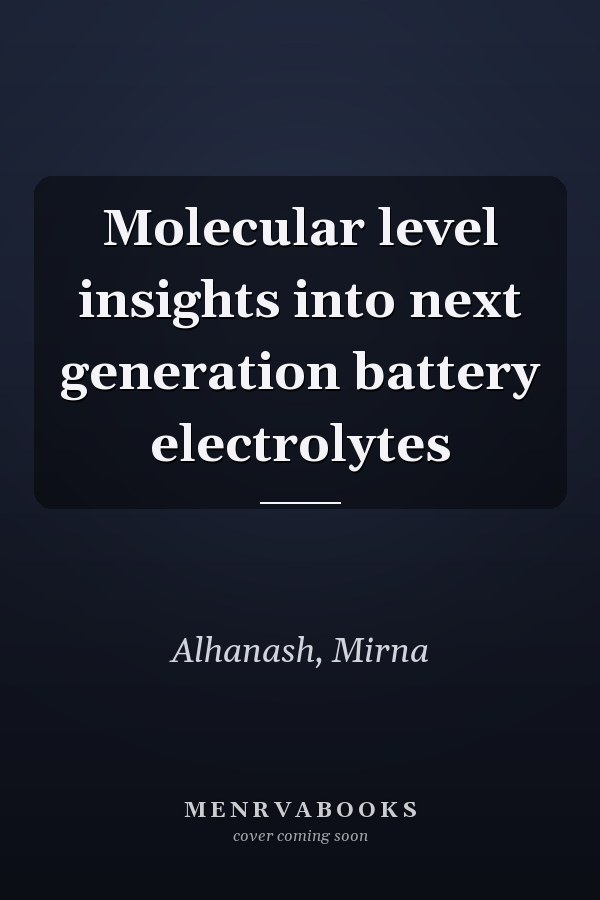 Molecular level insights into next generation battery electrolytes